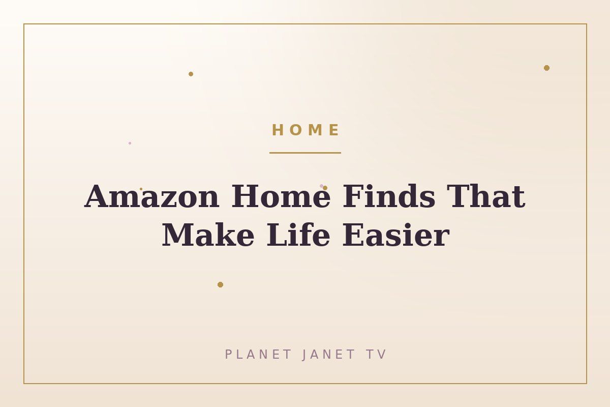 Amazon Home Finds That Make Life Easier