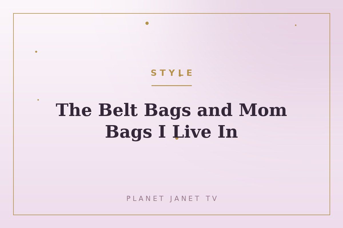 The Belt Bags and Mom Bags I Live In