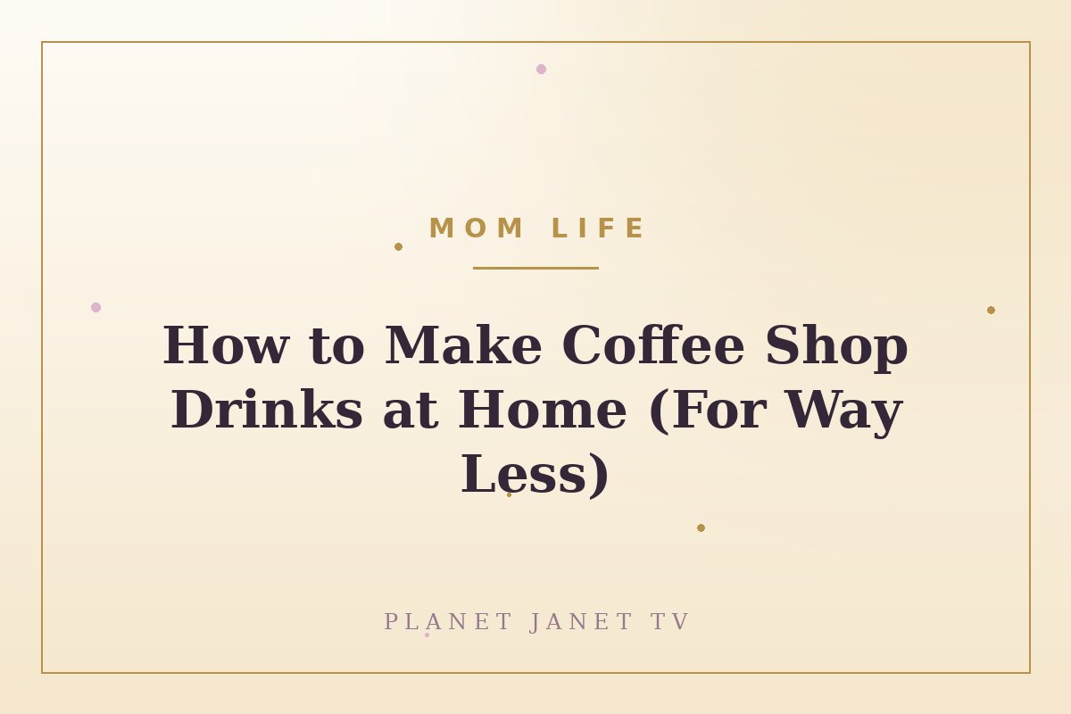 How to Make Coffee Shop Drinks at Home (For Way Less)
