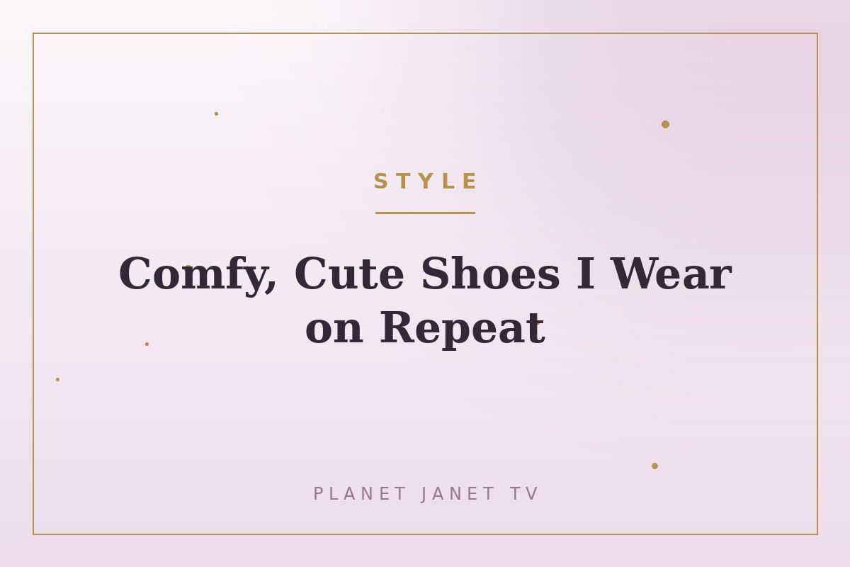 Comfy, Cute Shoes I Wear on Repeat