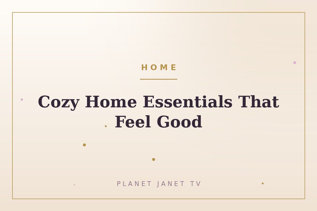 Cozy Home Essentials That Feel Good