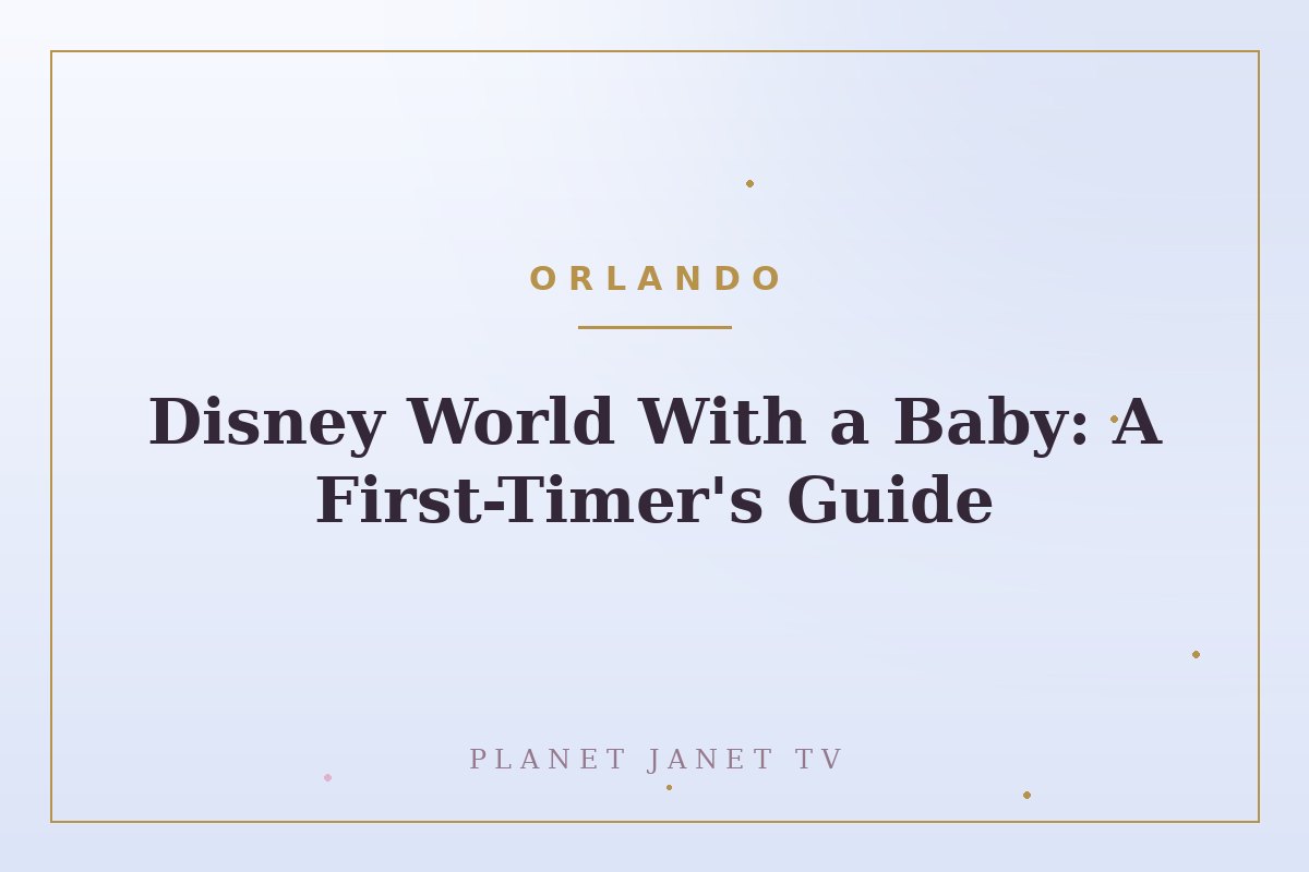 Disney World With a Baby: A First-Timer's Guide