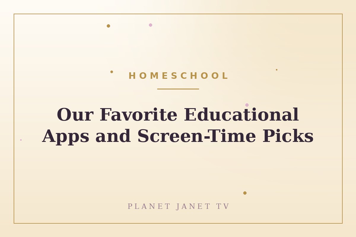Our Favorite Educational Apps and Screen-Time Picks