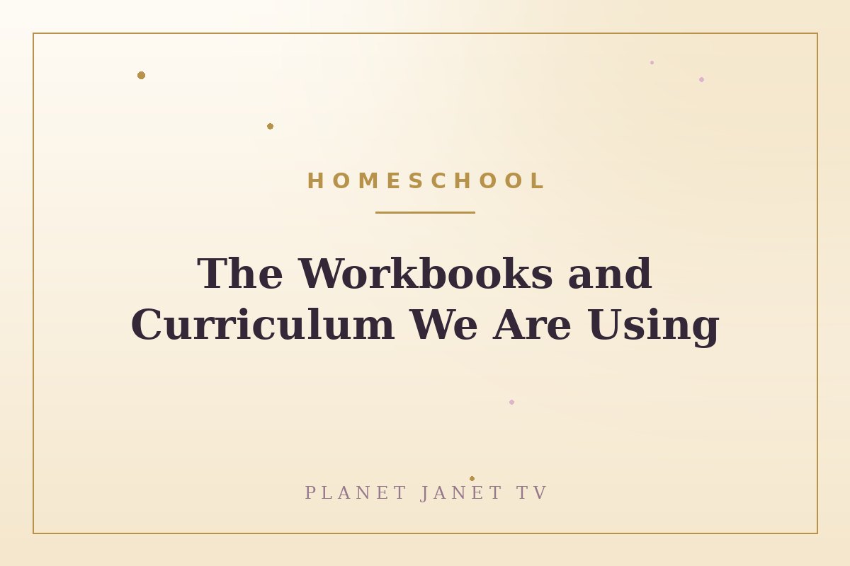 The Workbooks and Curriculum We Are Using