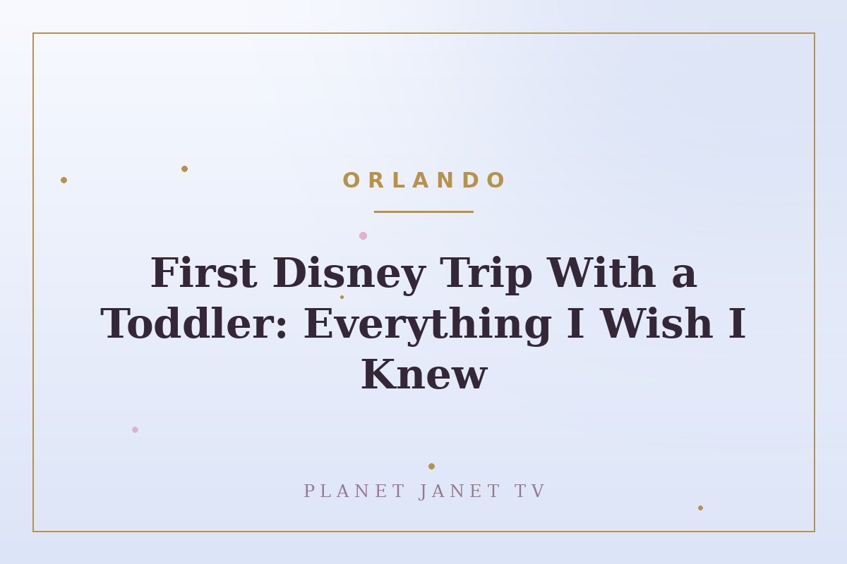 First Disney Trip With a Toddler: Everything I Wish I Knew