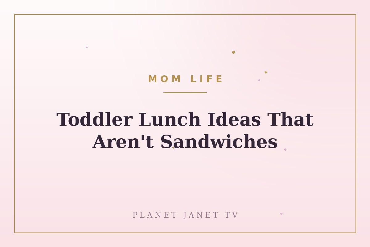 Toddler Lunch Ideas That Aren't Sandwiches