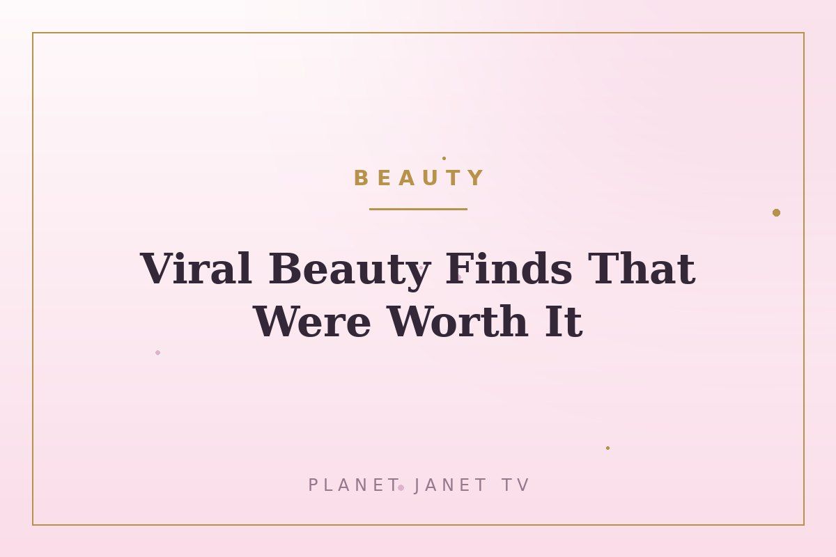 Viral Beauty Finds That Were Worth It